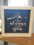 Always With You 7x7 Sign